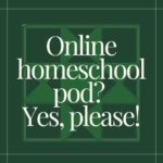 Online homeschool pod? Yes, please!